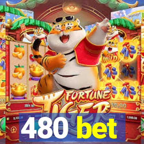 480 bet